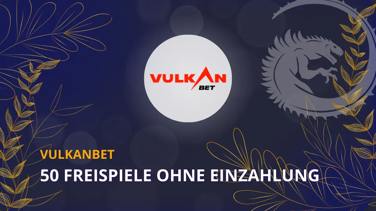 Vulkanbet 50 Freispiele ohne Einzahlung