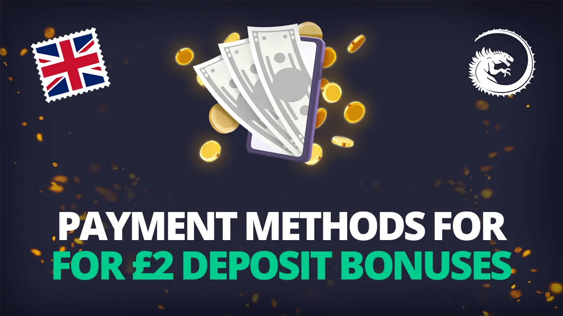 Payment Methods for £2 Deposit Bonuses