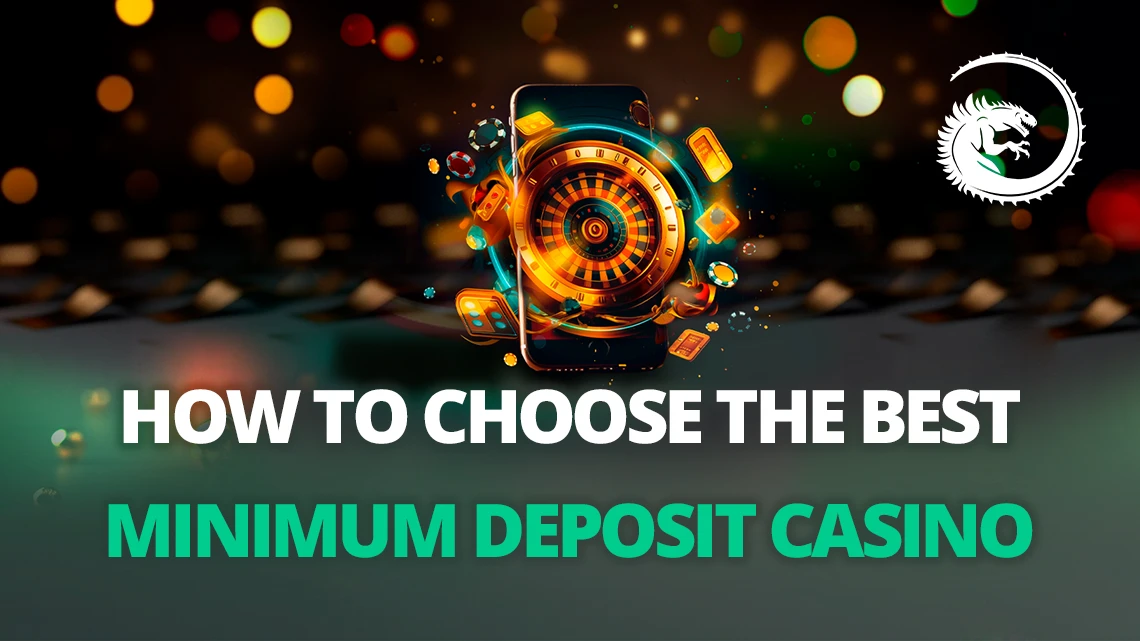 How to Choose the Best Minimum Deposit Casino