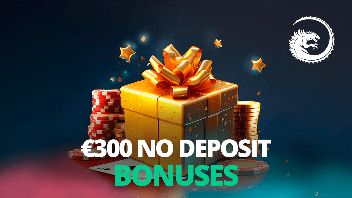 €300 No Deposit Bonuses